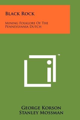 Black Rock: Mining Folklore of the Pennsylvania Dutch Paperback Literary Licensing, LLC