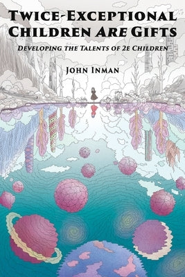 Twice-Exceptional Children Are Gifts: Developing the Talents of 2e Children Paperback Learning Exceptionalities Press