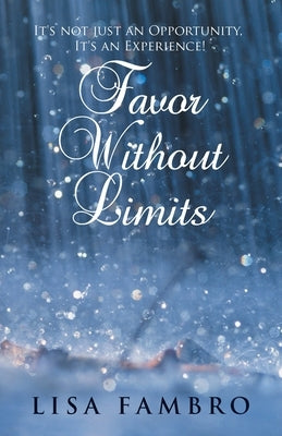 Favor Without Limits: It's Not Just an Opportunity, It's an Experience! Paperback WestBow Press