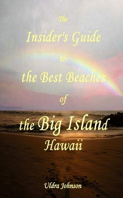 The New Insider's Guide to the Best Beaches of the Big Island Hawaii: Newly Revised with Maps and Complete Directions! Paperback Createspace Independent Publishing Platform