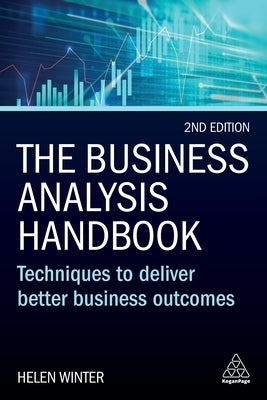 The Business Analysis Handbook: Techniques to Deliver Better Business Outcomes Paperback Kogan Page