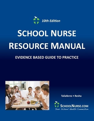 SCHOOL NURSE RESOURCE MANUAL Tenth EDition: Evidenced Based Guide to Practice Paperback School Health Alert