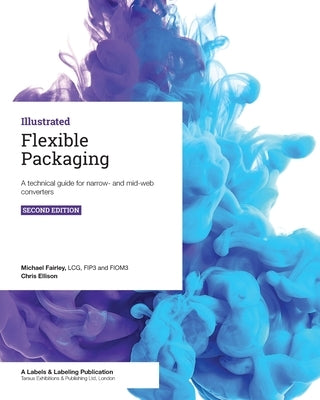 Flexible Packaging: A technical guide for narrow- and mid-web converters Paperback Tarsus Exhibitions & Publishing Ltd