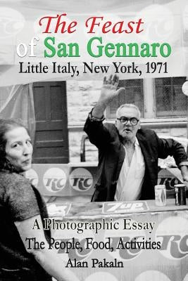The Feast of San Gennaro, Little Italy, New York, 1971: A Photographic Essay: The People, Food, Activities Paperback No Business Name