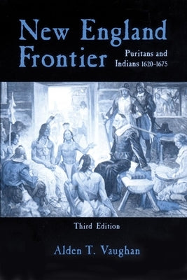 New England Frontier, 3rd Edition: Puritans and Indians 1620-1675 Paperback University of Oklahoma Press