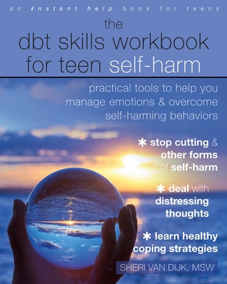 The Dbt Skills Workbook for Teen Self-Harm: Practical Tools to Help You Manage Emotions and Overcome Self-Harming Behaviors Instant Help Publications