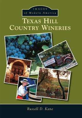 Texas Hill Country Wineries Paperback Arcadia Publishing (SC)