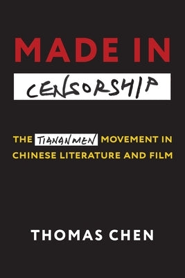 Made in Censorship: The Tiananmen Movement in Chinese Literature and Film Paperback Columbia University Press