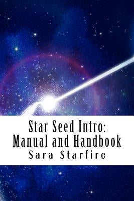 Star Seed Intro: Manual and Handbook: A Survival Guide For the Ultra-Sensitive Paperback Createspace Independent Publishing Platform