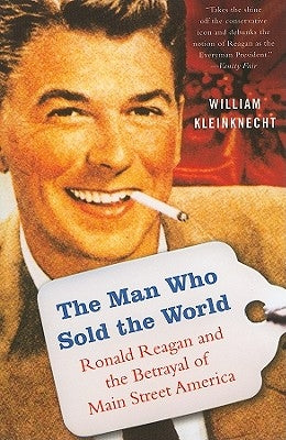 The Man Who Sold the World: Ronald Reagan and the Betrayal of Main Street America Paperback Bold Type Books