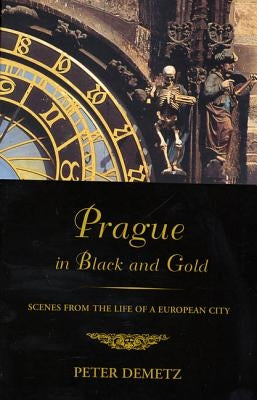 Prague in Black and Gold: Scenes from the Life of a European City Paperback Hill & Wang