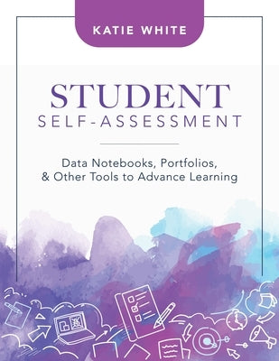 Student Self-Assessment: Data Notebooks, Portfolios, and Other Tools to Advance Learning Solution Tree