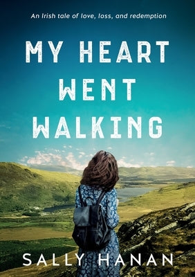 My Heart Went Walking: An Irish tale of love, loss, and redemption Paperback Fire Drinkers Publishing