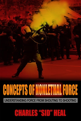 Concepts of Nonlethal Force: Understanding Force from Shouting to Shooting Paperback Lantern Publishing & Media