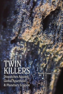 Twin Killers: Dispatches Against Global Apartheid & Planetary Ecocide Paperback Solutionsforpostmodernliving