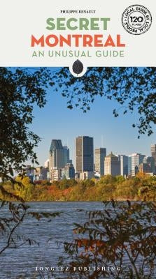 Secret Montreal: An Unusual Guide Paperback Jonglez Publishing