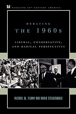 Debating the 1960s: Liberal, Conservative, and Radical Perspectives Paperback Rowman & Littlefield Publishers