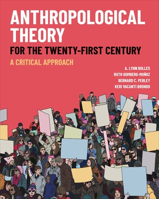 Anthropological Theory for the Twenty-First Century: A Critical Approach by Bolles, A. Lynn