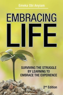Embracing Life: Surviving the Struggle by Learning to Embrace the Experience Paperback WestBow Press