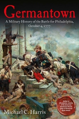 Germantown: A Military History of the Battle for Philadelphia, October 4, 1777 Paperback Savas Beatie
