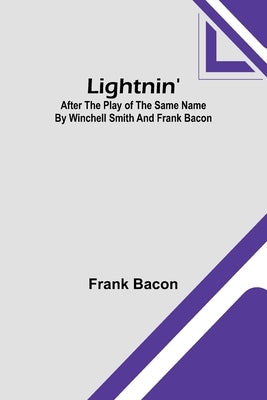 Lightnin': After the Play of the Same Name by Winchell Smith and Frank Bacon Paperback Alpha Edition