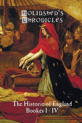 Holinshed's Chronicles: The Historie of England, Bookes I-IV Paperback Benediction Classics