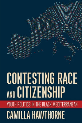 Contesting Race and Citizenship: Youth Politics in the Black Mediterranean Paperback Cornell University Press