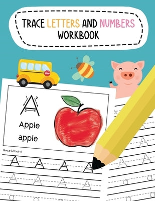 Trace Letters and Numbers Workbook: Learn To Write Alphabet A-Z (Uppercase and Lowercase) and Number 1-10 Writing Practice for Pre K, Kindergarten, an Paperback Independently Published