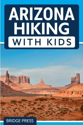 Arizona Hiking With Kids Paperback Bridge Press
