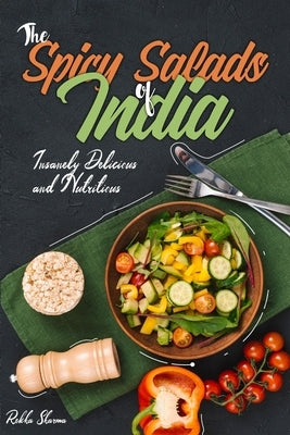 The Spicy Salads of India: Insanely Delicious and Nutritious! Paperback Independently Published