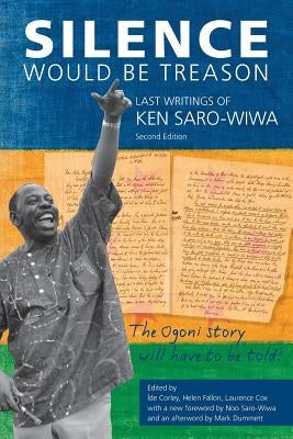 Silence Would be Treason: The Last Writings of Ken Saro-Wiwa Paperback Daraja Press