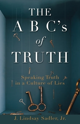 THE A B C's of TRUTH: Speaking Truth in a Culture of Lies Paperback Xulon Press
