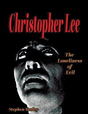 Christopher Lee: The Loneliness of Evil Paperback Midnight Marquee Press, Inc.
