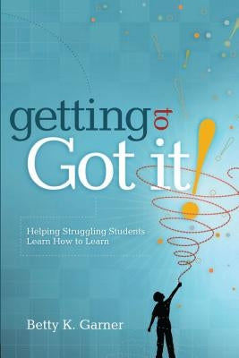 Getting to Got It!: Helping Struggling Students Learn How to Learn Paperback ASCD