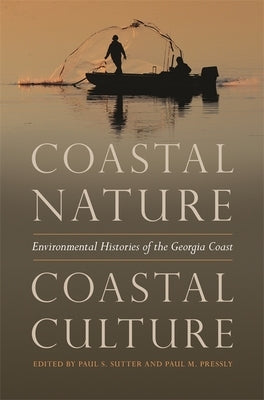 Coastal Nature, Coastal Culture: Environmental Histories of the Georgia Coast Paperback University of Georgia Press