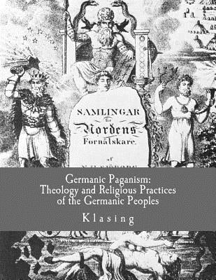 Germanic Paganism: Theology and Religious Practices of the Germanic Peoples Paperback Createspace Independent Publishing Platform