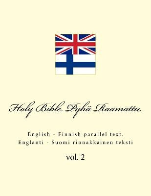Holy Bible. Pyhä Raamattu: English - Finnish Parallel Text. Englanti - Suomi Rinnakkainen Teksti Paperback Createspace Independent Publishing Platform