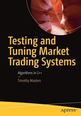 Testing and Tuning Market Trading Systems: Algorithms in C++ Paperback Apress
