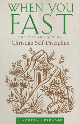 When You Fast: The Why and How of Christian Self-Discipline Paperback Ancient Faith Publishing