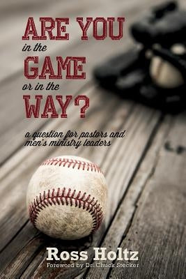 Are You in the Game or in the Way?: A Question for Pastors and Men's Ministry Leaders Paperback Redemption Press