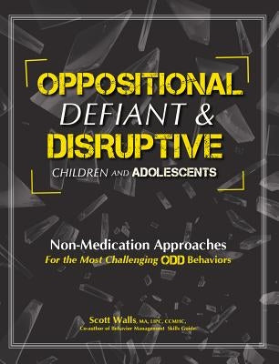 Oppositional, Defiant & Disruptive Children and Adolescents: Non-Medication Approaches for the Most Challenging Odd Behaviors Paperback PESI Publishing & Media