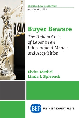 Buyer Beware: The Hidden Cost of Labor in an International Merger and Acquisition Paperback Business Expert Press