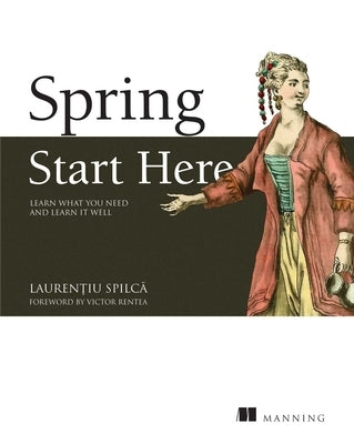 Spring Start Here: Learn What You Need and Learn It Well Paperback Manning Publications