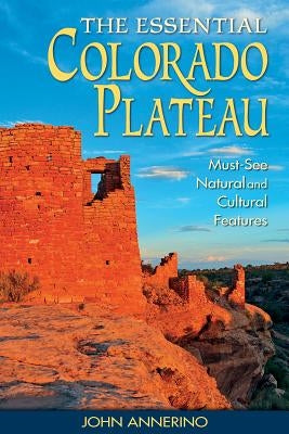 The Essential Colorado Plateau: Must-See Natural and Cultural Features Paperback Farcountry Press
