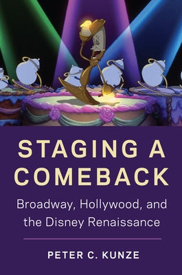 Staging a Comeback: Broadway, Hollywood, and the Disney Renaissance Paperback Rutgers University Press