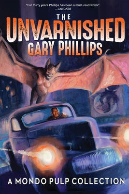The Unvarnished Gary Phillips: A Mondo Pulp Collection Paperback Three Rooms Press
