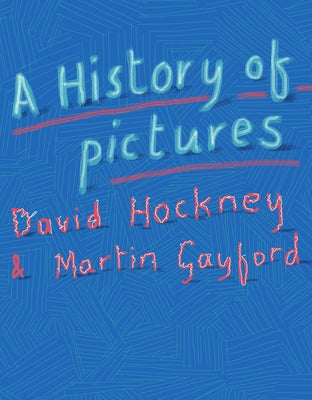 A History of Pictures: From the Cave to the Computer Screen by Hockney, David