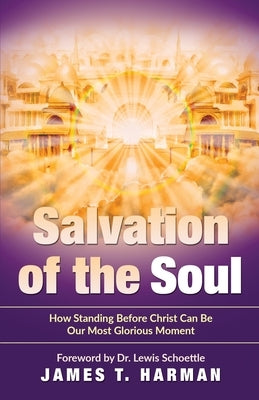 Salvation of the Soul: How Standing Before Christ Can Be Our Most Glorious Moment Paperback Prophecy Countdown Publications