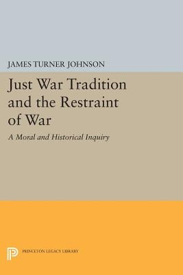 Just War Tradition and the Restraint of War: A Moral and Historical Inquiry Paperback Princeton University Press