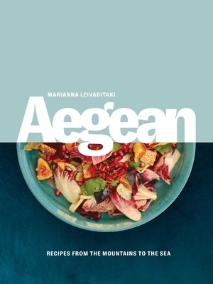 Aegean: Recipes from the Mountains to the Sea Paperback Interlink Books